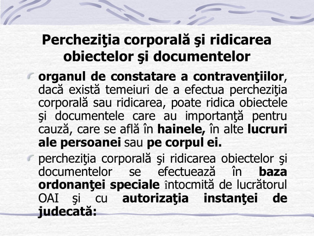 Percheziţia corporală şi ridicarea obiectelor şi documentelor organul de constatare a contravenţiilor, dacă există